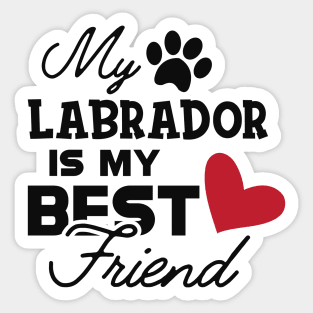 Labrador Dog - My labrador is my best friend Sticker